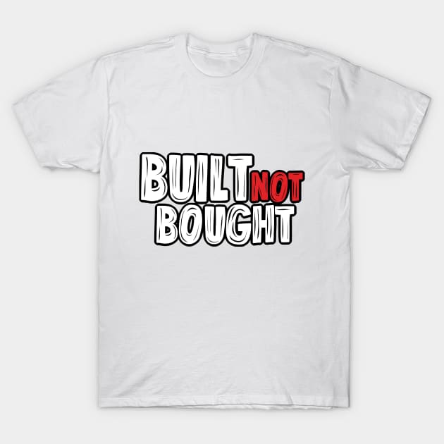 Built not bought T-Shirt by hoddynoddy